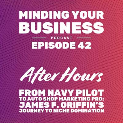 Episode 42: From Navy Pilot to Auto Shop Marketing Pro - James Griffin’s Journey to Niche Domination Episode 42: From Navy Pilot to Auto Shop Marketing Pro - James Griffin’s Journey to Niche Domination