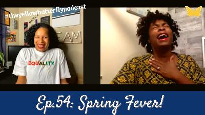 Spring Fever - #theyellowbutterflypodcast