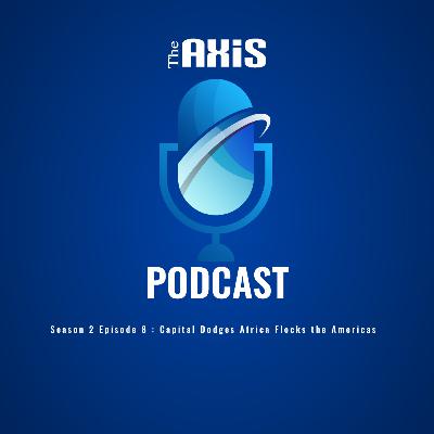 Episode 8 - Capital Dodges Africa Flocks the Americas