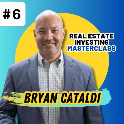 Bryan Cataldi / Real Estate Investing Masterclass / #7