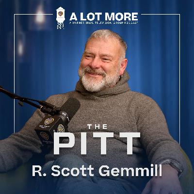 A Lot More with The Pitt's R. Scott Gemmill