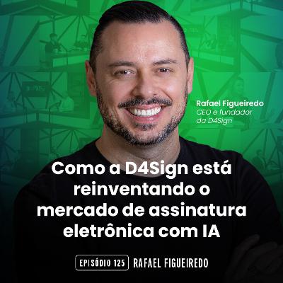 #125 Como a D4Sign está reinventando o mercado de assinatura eletrônica com IA