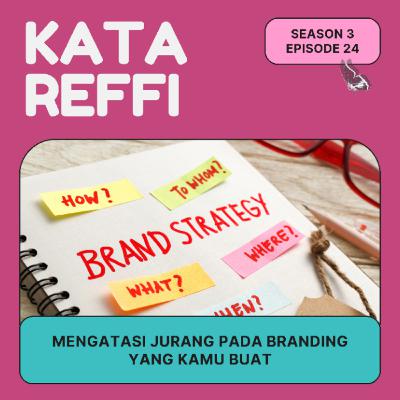 S3 Ep. 24: Mengatasi 'Jurang' Pada Branding yang Kamu Buat