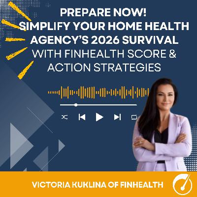 Prepare Now! Simplify Your Home Health Agency’s 2026 Survival—with FinHealth Score & Action Strategies