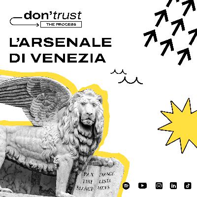 PERCHÈ L'ARSENALE DI VENEZIA è COSÌ IMPORTANTE? | Ep.2 Don't Trust the Process