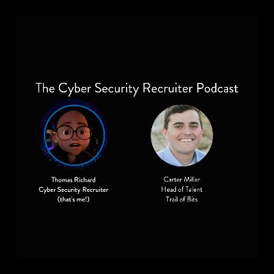 The Cyber Security Recruiter talks to Carter Miller, Head of Talent, Trail of Bits The Cyber Security Recruiter talks to Carter Miller, Head of Talent, Trail of Bits