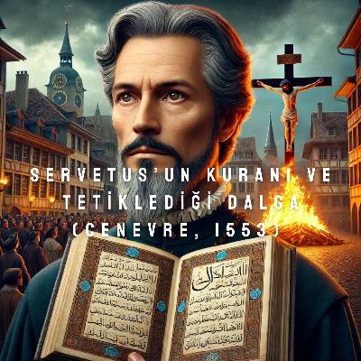 Servetus’un Kuranı ve Tetiklediği Dalga (Cenevre, 1553) Servetus’un Kuranı ve Tetiklediği Dalga (Cenevre, 1553)