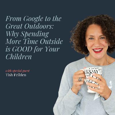 From Google to the Great Outdoors: Why Spending More Time Outside is GOOD for Your Children