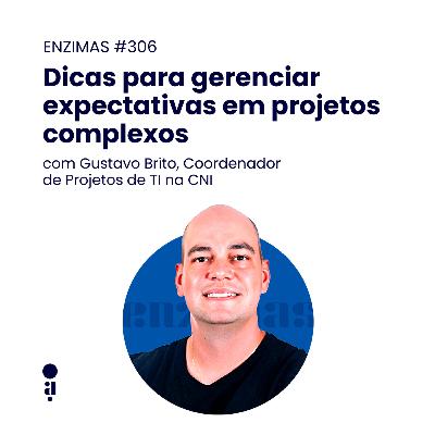 ENZIMAS #306 - Dicas para gerenciar expectativas em projetos complexos ENZIMAS #306 - Dicas para gerenciar expectativas em projetos complexos