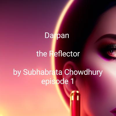 Darpan , the reflector , episode 1