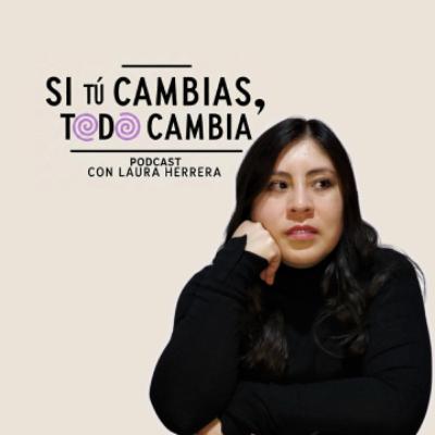 EP. 1 | SI TÚ CAMBIAS, TODO CAMBIA