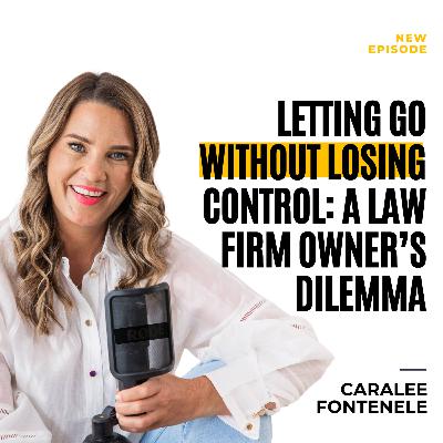 Letting Go Without Losing Control: A Law Firm Owner’s Dilemma (EP 181)