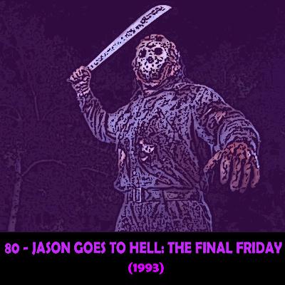 Episode 80 - Jason Goes to Hell: The Final Friday (1993)