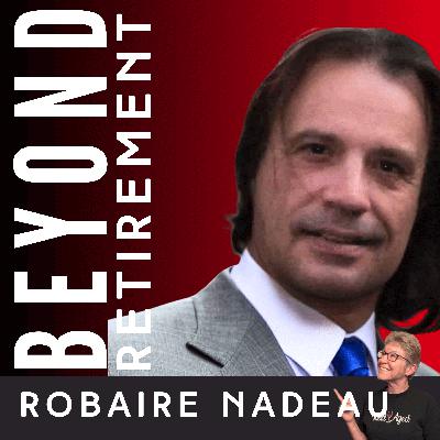 Reinvention at Any Age with Robaire Nadeau Reinvention at Any Age with Robaire Nadeau