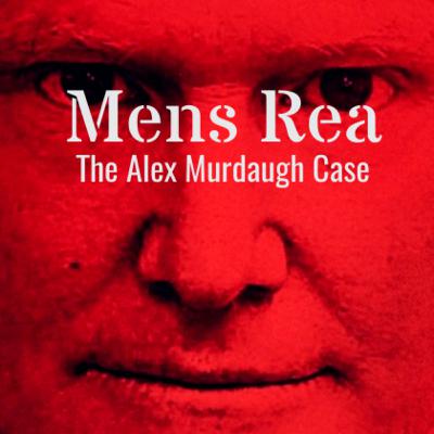 Episode 34 | Mens Rea: The Alex Murdaugh Case