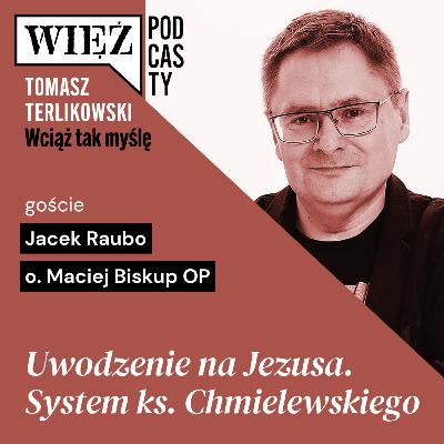 Uwodzenie na Jezusa. System ks. Chmielewskiego. Podcast Tomasza Terlikowskiego, odc. 76