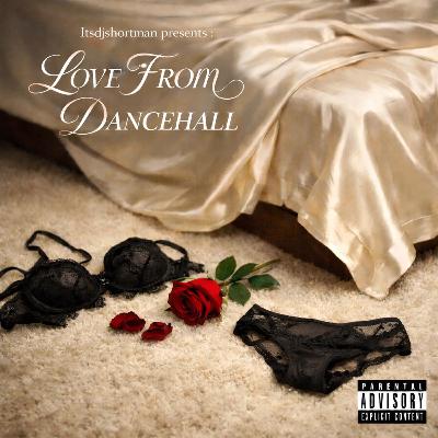 ITSDJSHORTMAN: LOVE FROM DANCEHALL ITSDJSHORTMAN: LOVE FROM DANCEHALL