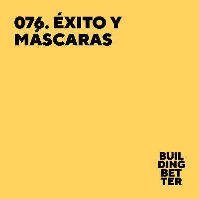 076. Éxito y máscaras 076. Éxito y máscaras
