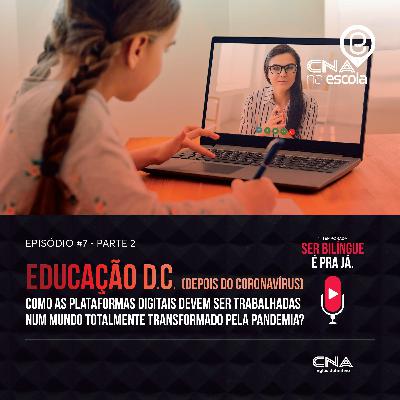 #Episódio 7: Educação D.C. (Depois do Coronavírus)- Parte 2