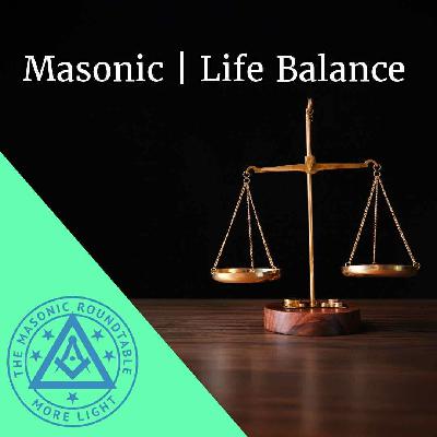 The Masonic Roundtable - 0526 - The Masonic / Life Balance The Masonic Roundtable - 0526 - The Masonic / Life Balance
