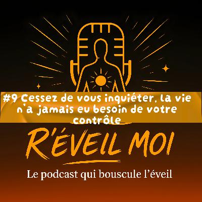 #9 Cessez de vous inquiéter, la vie n’a jamais eu besoin de votre contrôle