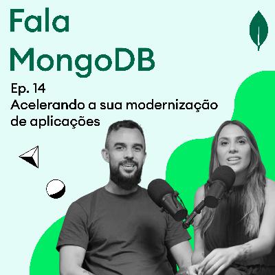 Fala MongoDB Ep. 14 Acelerando a sua modernização de aplicações