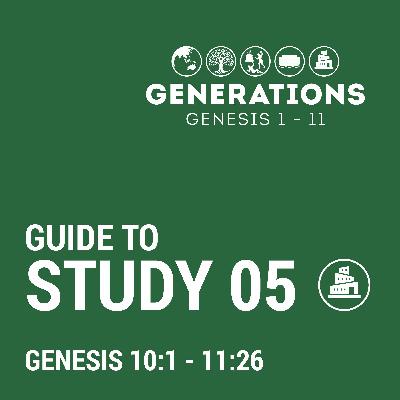 05. Generations Study - Genesis 10:1 - 11:26 05. Generations Study - Genesis 10:1 - 11:26