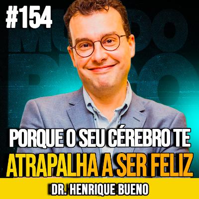 DR. HENRIQUE BUENO | COMO SEU CÉREBRO SABOTA SUA FELICIDADE | MUNDOMENTAL #154 DR. HENRIQUE BUENO | COMO SEU CÉREBRO SABOTA SUA FELICIDADE | MUNDOMENTAL #154