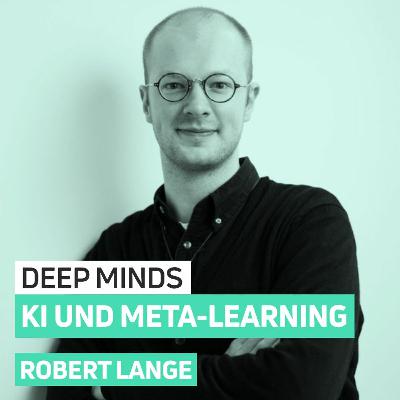Kann KI Lernen lernen mit Robert Lange | DEEP MINDS #6
