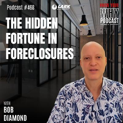 The Hidden Fortune in Foreclosures | Ep #468