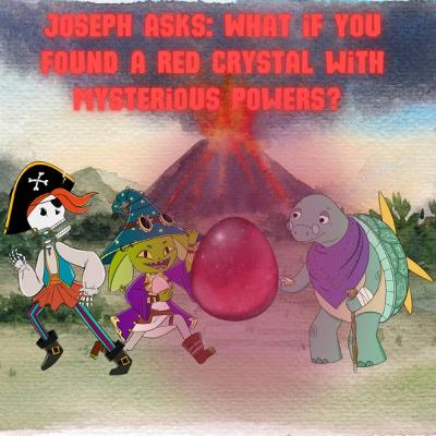 275. Joseph asks: What if you found a red crystal with mysterious powers? (G&G 19) 275. Joseph asks: What if you found a red crystal with mysterious powers? (G&G 19)