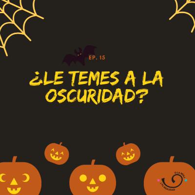 Ep15. ¿Le temes a la oscuridad?