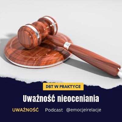 3 | 4 | U | Uważność nieoceniania. Doświadczaj tego, co jest | EMOCJE I RELACJE 3 | 4 | U | Uważność nieoceniania. Doświadczaj tego, co jest | EMOCJE I RELACJE