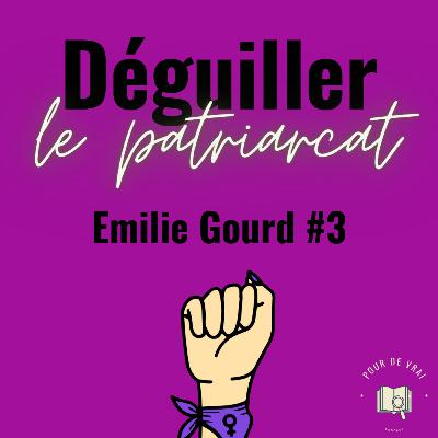 [Déguiller le patriarcat #3] Emilie Gourd