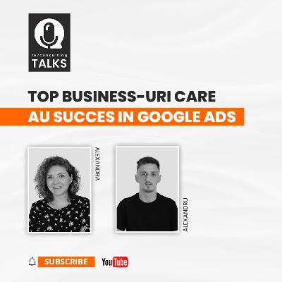 re7talks RO Sesiunea 6 - Top Business-uri care au Succes în Google Ads | Invitat Special: Alexandru Gradinaru