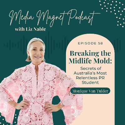58: Breaking the Midlife Mold: Secrets of Australia’s Most Relentless PR Student, Monique Van Tulder