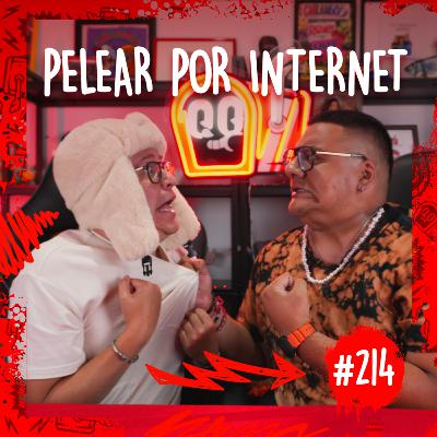 Episodio #214 / Peleas por internet