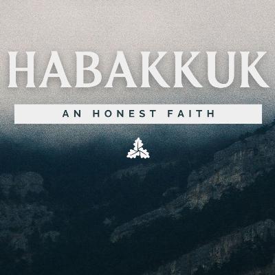 Habakkuk: An Honest Faith Pt. 2 | Rob