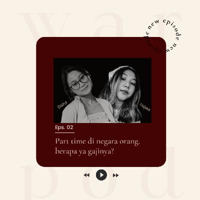 WARPOD Eps 2: Part time di negara orang, berapa ya gajinya? WARPOD Eps 2: Part time di negara orang, berapa ya gajinya?