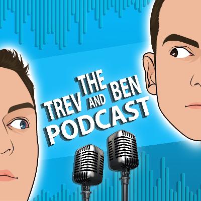 299: The Trev And Ben Podcast Episode 299