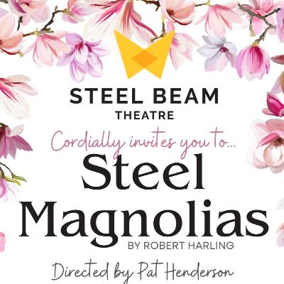 Steel Magnolias - Behind the Scenes of Powerful Steel Beam Theatre Production Steel Magnolias - Behind the Scenes of Powerful Steel Beam Theatre Production