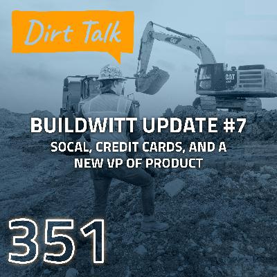 SoCal, Credit Cards, and a New VP of Product (BuildWitt Update #7)  – DT 351