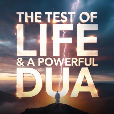 The Test of Life and a Powerful Dua | Mufti Menk The Test of Life and a Powerful Dua | Mufti Menk