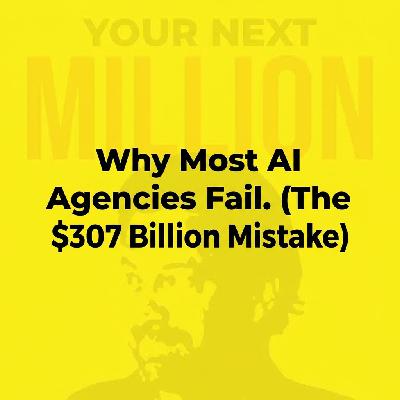 Why Most AI Agencies Fail. (The $307 Billion Mistake) Why Most AI Agencies Fail. (The $307 Billion Mistake)