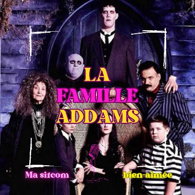 Episode 2.2 : la famille Addams