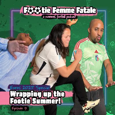 Euros 2025 Special: Wrapping up the Footie summer!