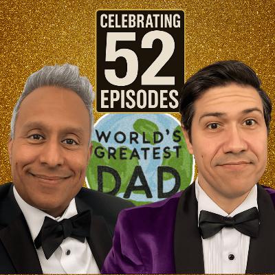 Are We Better Dads Now? 52 Episodes Later Are We Better Dads Now? 52 Episodes Later