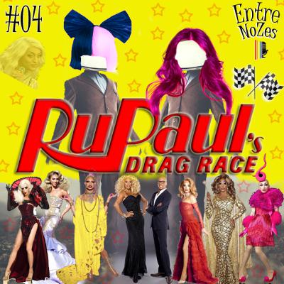 NoZesCast #04 – RuPaul's Drag Race e a Arte DRAG