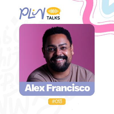 ALEX FRANCISCO | JORNALISTA, PROFESSOR E AUTOR DO LIVRO "PÁGINAS COLORIDAS" (PLIN Talks #013)