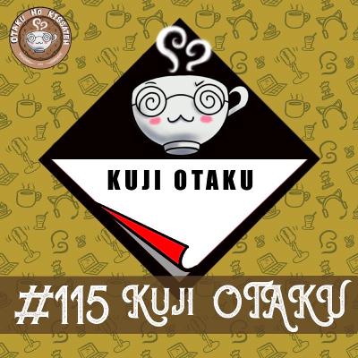 Otaku no Kissaten #115 — Histórias de Kuji: A Loteria dos Otakus